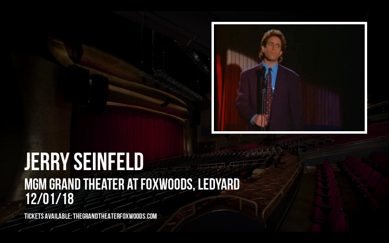 Jerry Seinfeld at MGM Grand Theater at Foxwoods tickets Jerry Seinfeld at MGM Grand Theater at Foxwoods