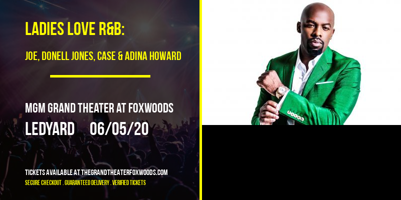 Ladies Love R&B: Joe, Donell Jones, Case & Adina Howard at MGM Grand Theater at Foxwoods tickets Ladies Love R&B: Joe, Donell Jones, Case & Adina Howard at MGM Grand Theater at Foxwoods