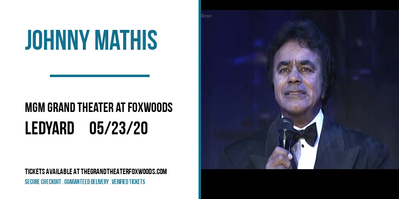 Johnny Mathis at MGM Grand Theater at Foxwoods tickets Johnny Mathis at MGM Grand Theater at Foxwoods