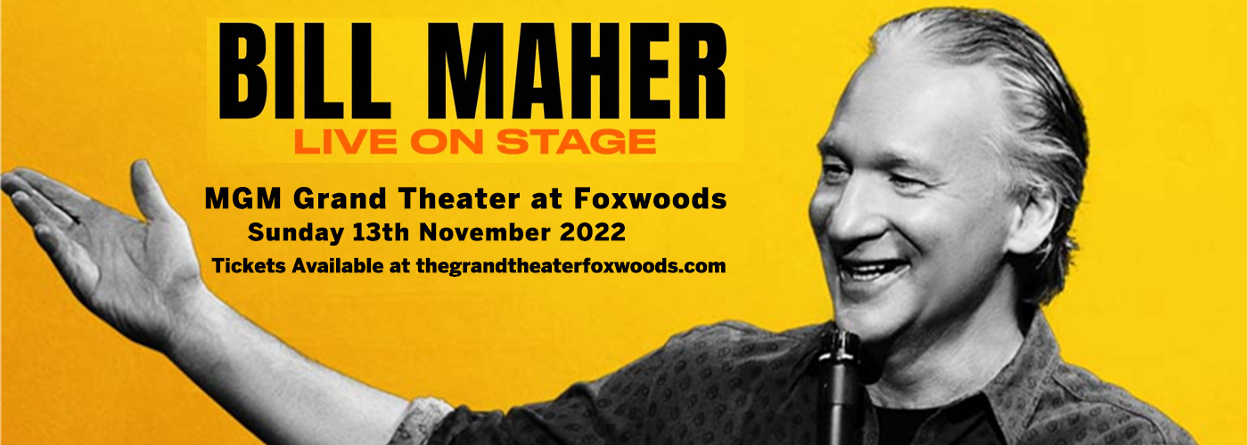 Bill Maher at MGM Grand Theater at Foxwoods tickets Bill Maher at MGM Grand Theater at Foxwoods