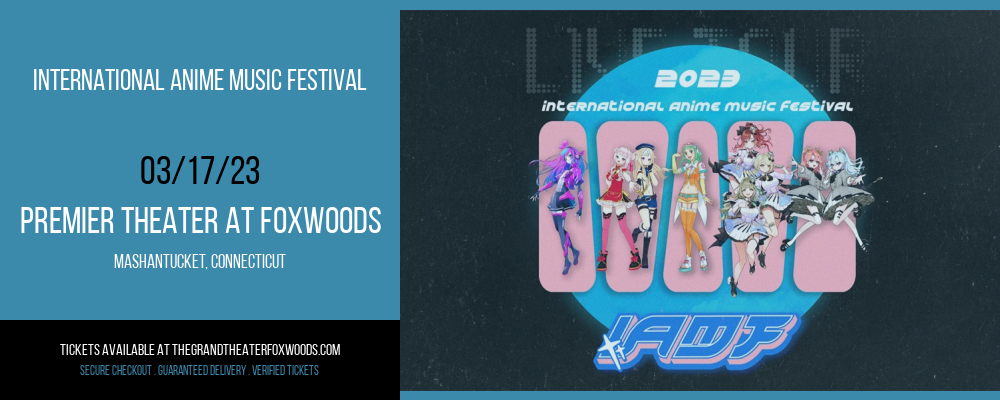 International Anime Music Festival at MGM Grand Theater at Foxwoods tickets International Anime Music Festival at MGM Grand Theater at Foxwoods