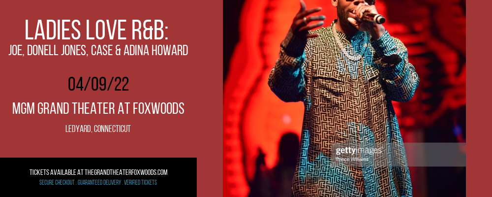 Ladies Love R&B: Joe, Donell Jones, Case & Adina Howard at MGM Grand Theater at Foxwoods tickets Ladies Love R&B: Joe, Donell Jones, Case & Adina Howard at MGM Grand Theater at Foxwoods
