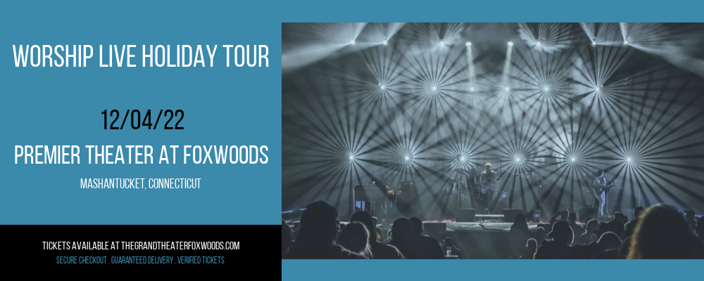 Worship Live Holiday Tour at MGM Grand Theater at Foxwoods